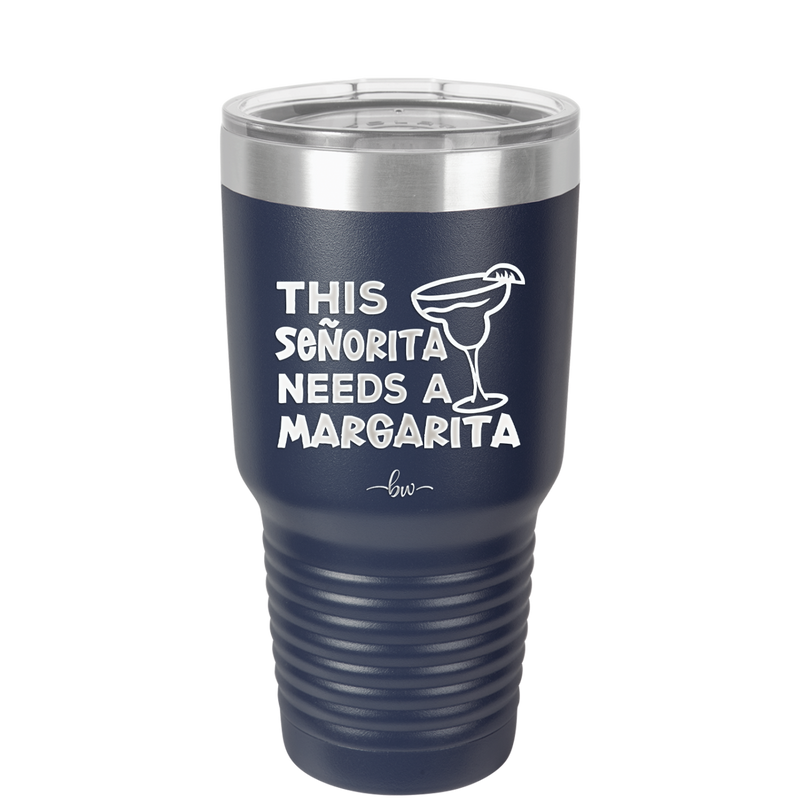 This Senorita Needs a Margarita - Laser Engraved Stainless Steel Drinkware - 2123 -