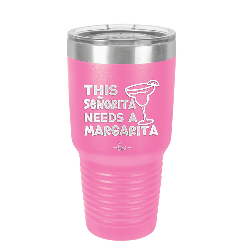This Senorita Needs a Margarita - Laser Engraved Stainless Steel Drinkware - 2123 -