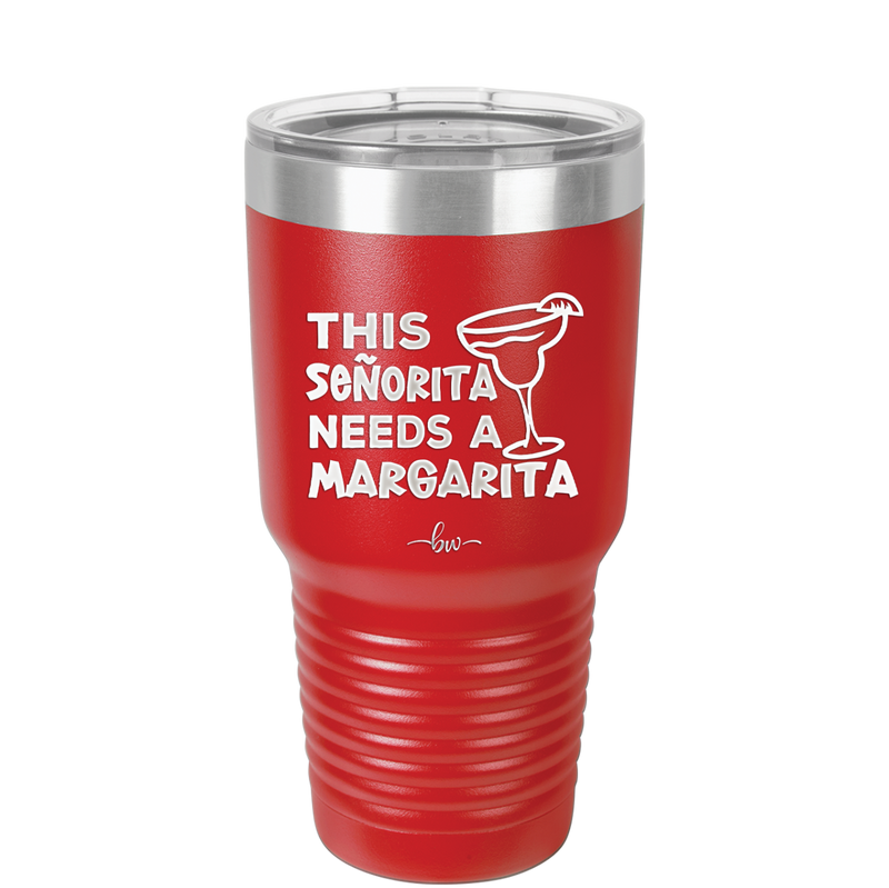 This Senorita Needs a Margarita - Laser Engraved Stainless Steel Drinkware - 2123 -