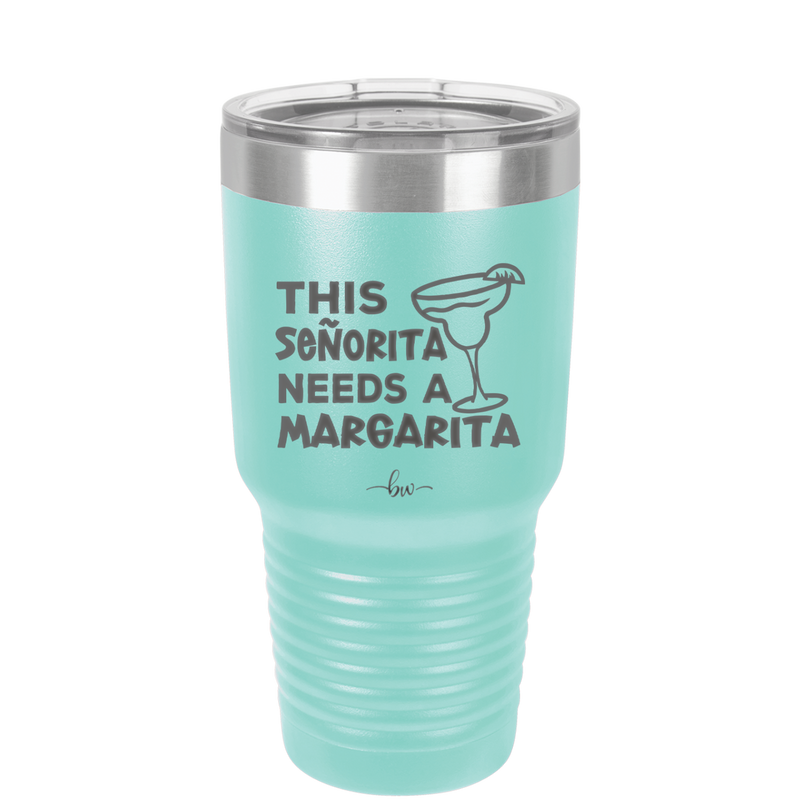This Senorita Needs a Margarita - Laser Engraved Stainless Steel Drinkware - 2123 -