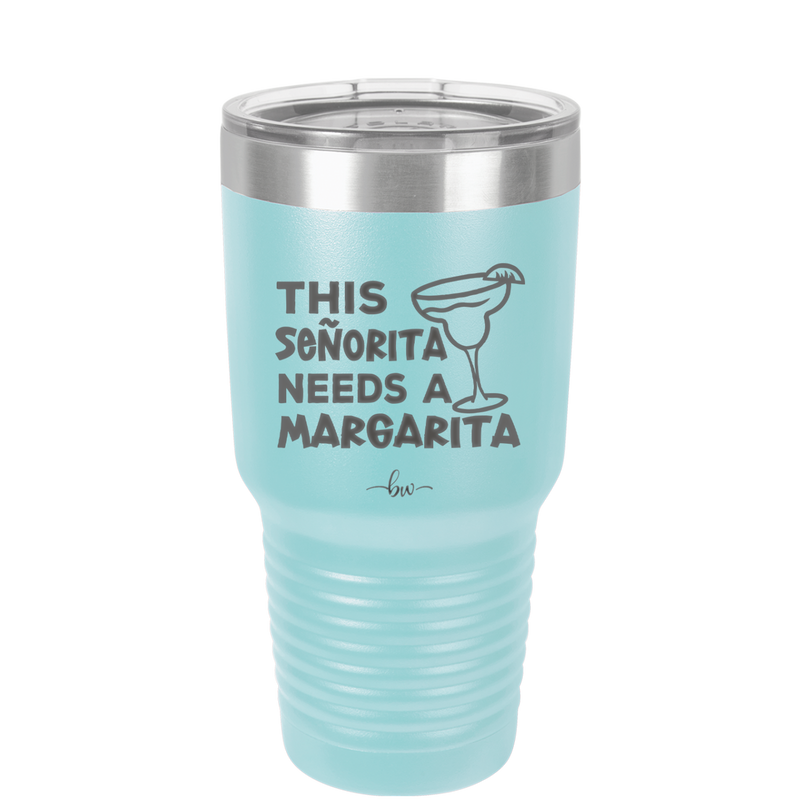 This Senorita Needs a Margarita - Laser Engraved Stainless Steel Drinkware - 2123 -