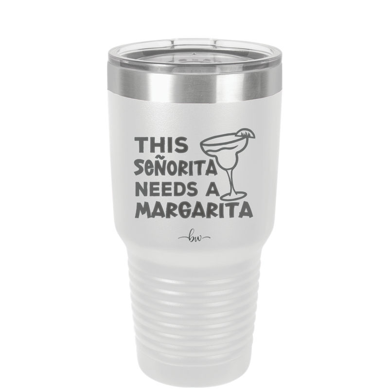 This Senorita Needs a Margarita - Laser Engraved Stainless Steel Drinkware - 2123 -