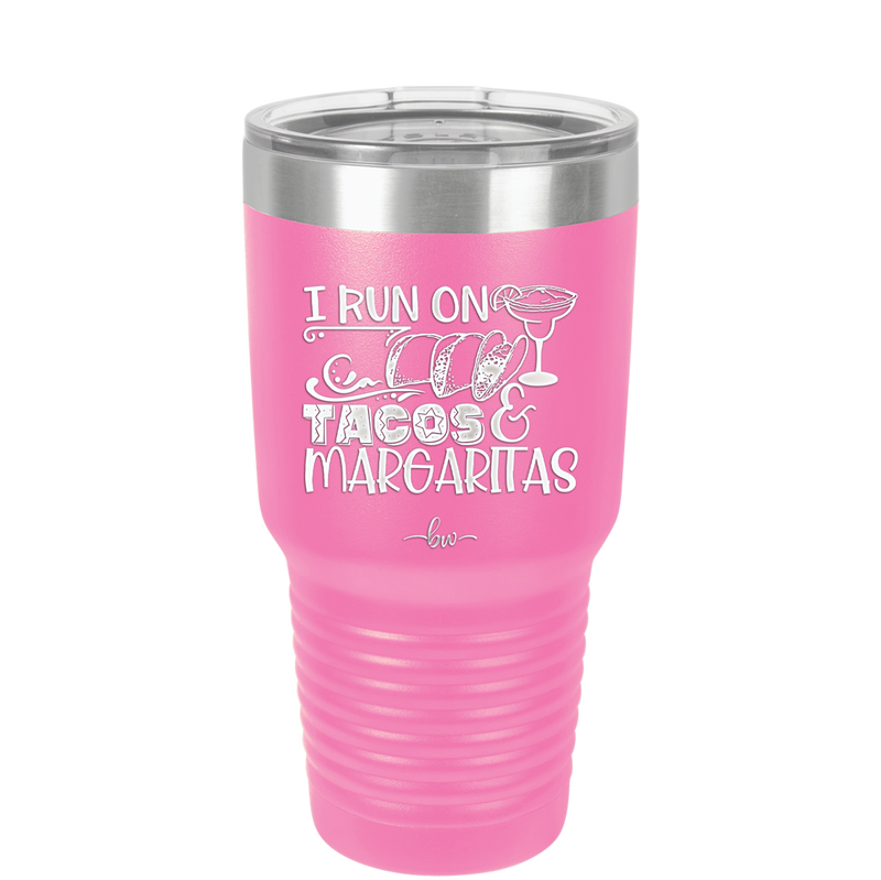 I Run on Tacos and Margaritas - Laser Engraved Stainless Steel Drinkware - 2124 -