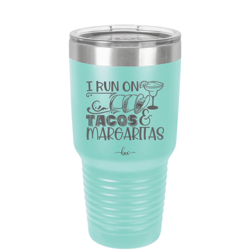 I Run on Tacos and Margaritas - Laser Engraved Stainless Steel Drinkware - 2124 -