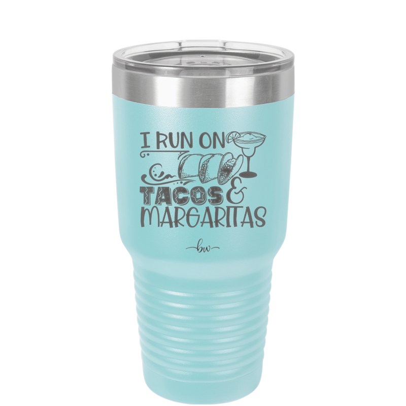 I Run on Tacos and Margaritas - Laser Engraved Stainless Steel Drinkware - 2124 -