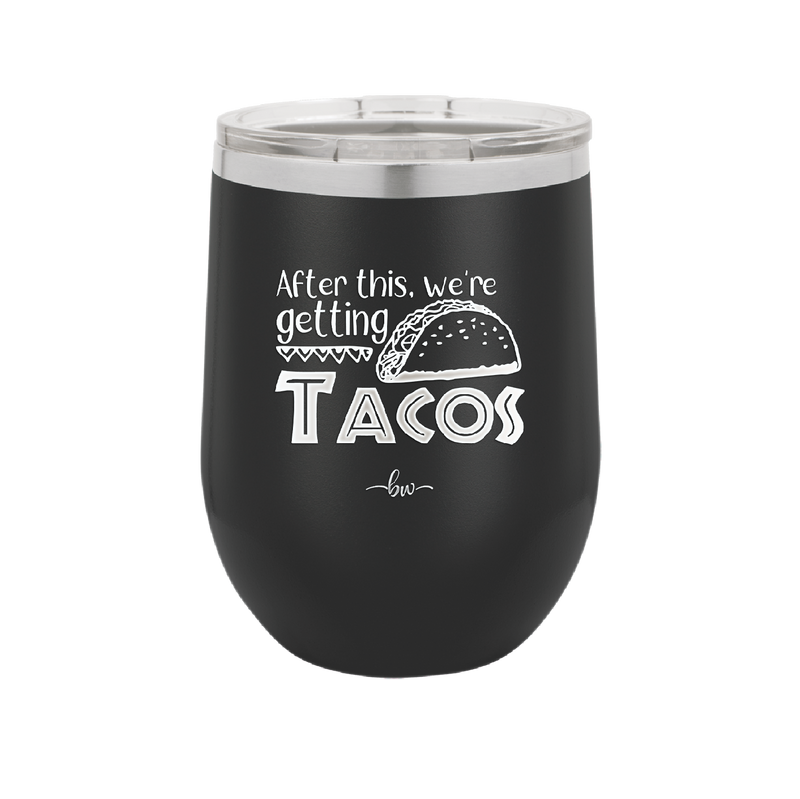 After This We're Getting Tacos - Laser Engraved Stainless Steel Drinkware - 2125 -