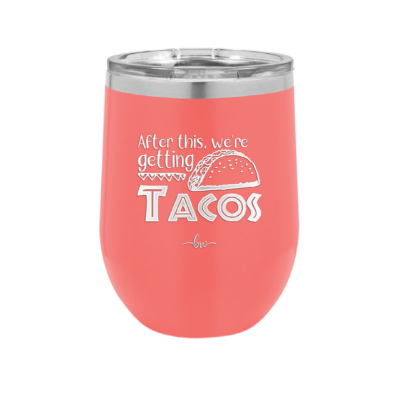 After This We're Getting Tacos - Laser Engraved Stainless Steel Drinkware - 2125 -