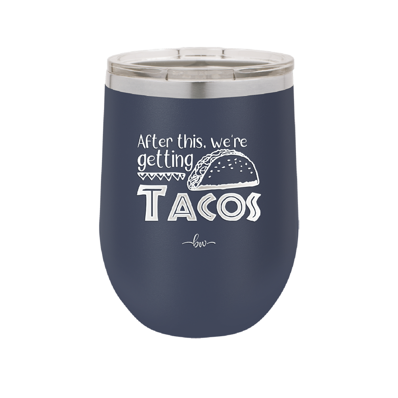 After This We're Getting Tacos - Laser Engraved Stainless Steel Drinkware - 2125 -