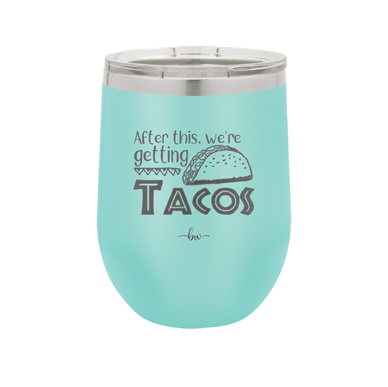 After This We're Getting Tacos - Laser Engraved Stainless Steel Drinkware - 2125 -