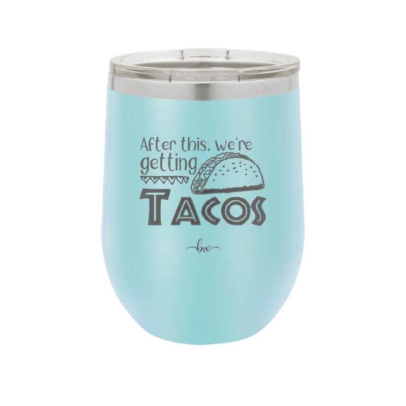 After This We're Getting Tacos - Laser Engraved Stainless Steel Drinkware - 2125 -