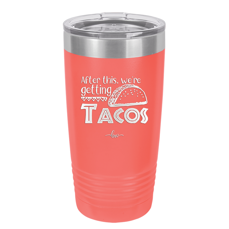 After This We're Getting Tacos - Laser Engraved Stainless Steel Drinkware - 2125 -