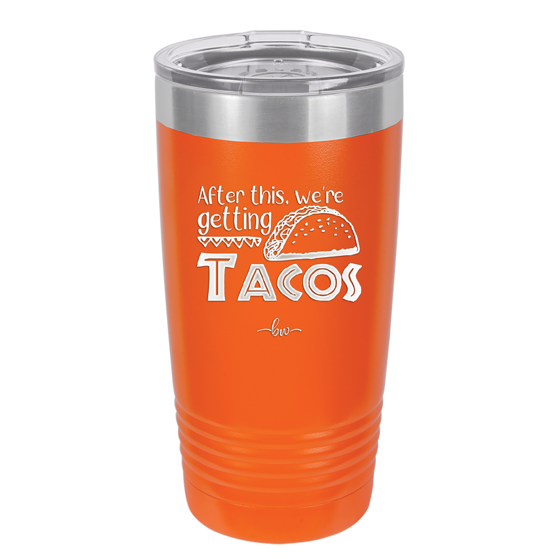 After This We're Getting Tacos - Laser Engraved Stainless Steel Drinkware - 2125 -