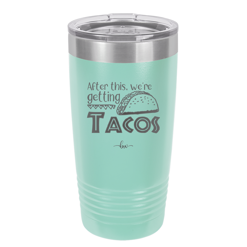 After This We're Getting Tacos - Laser Engraved Stainless Steel Drinkware - 2125 -