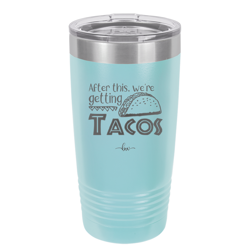 After This We're Getting Tacos - Laser Engraved Stainless Steel Drinkware - 2125 -