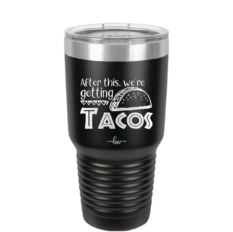 After This We're Getting Tacos - Laser Engraved Stainless Steel Drinkware - 2125 -