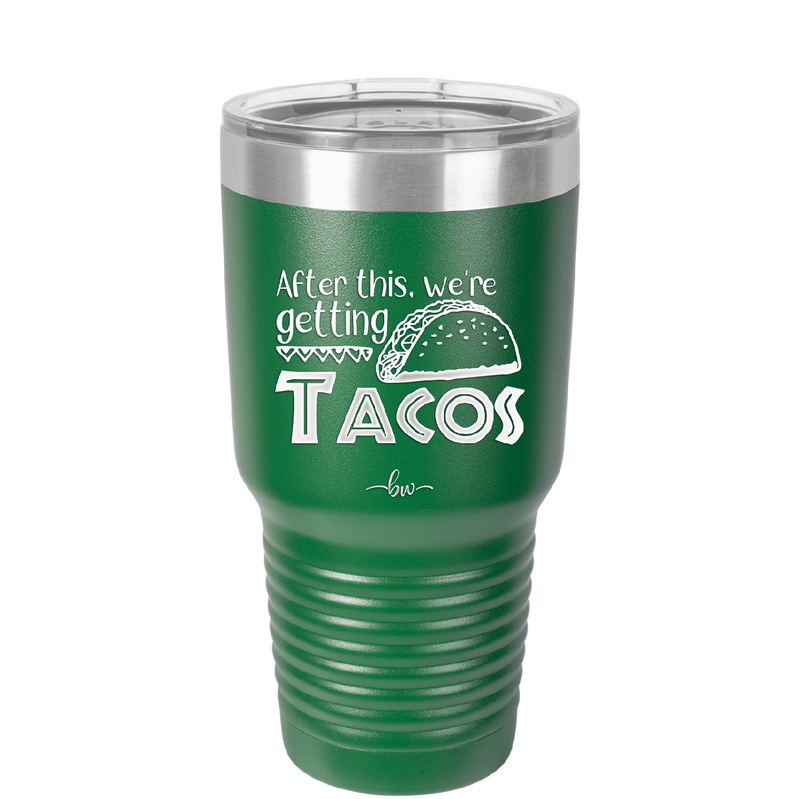 After This We're Getting Tacos - Laser Engraved Stainless Steel Drinkware - 2125 -