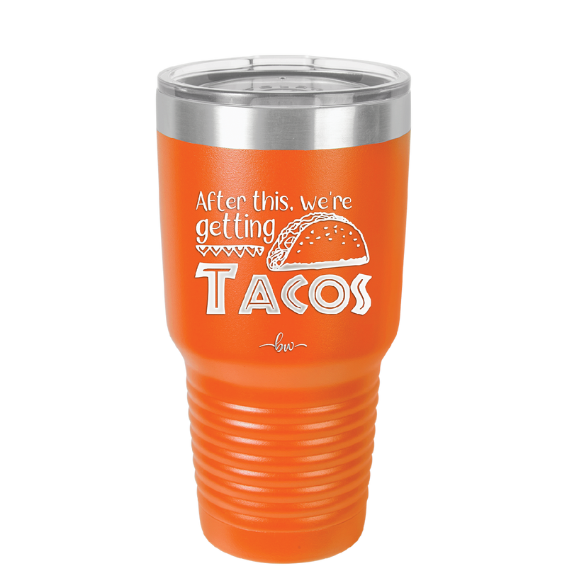 After This We're Getting Tacos - Laser Engraved Stainless Steel Drinkware - 2125 -