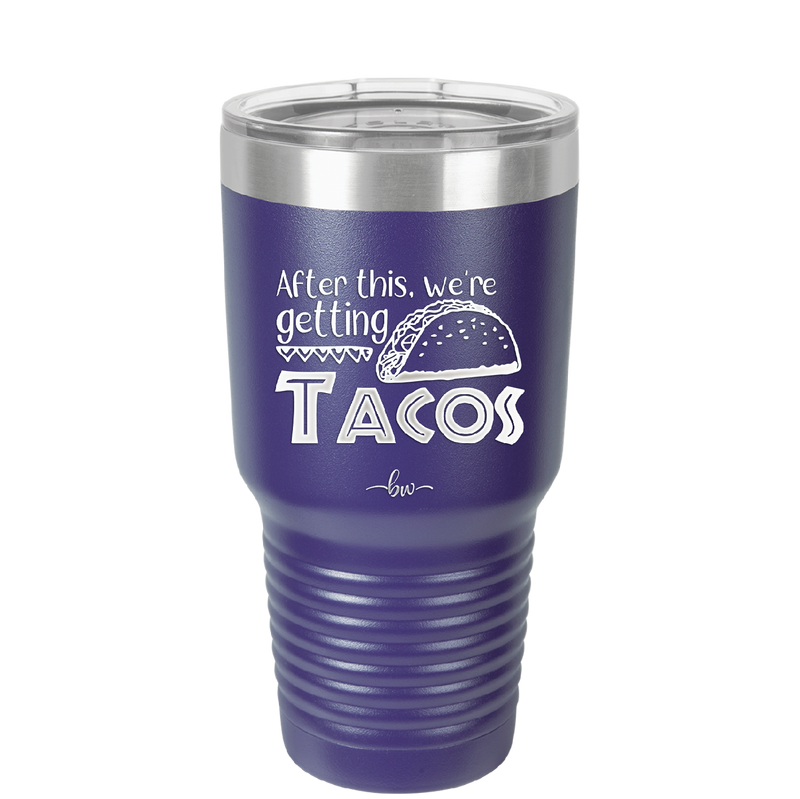 After This We're Getting Tacos - Laser Engraved Stainless Steel Drinkware - 2125 -