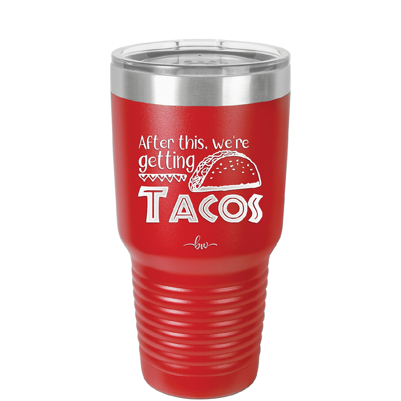 After This We're Getting Tacos - Laser Engraved Stainless Steel Drinkware - 2125 -