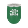 Will Work for Tacos - Laser Engraved Stainless Steel Drinkware - 2127 -