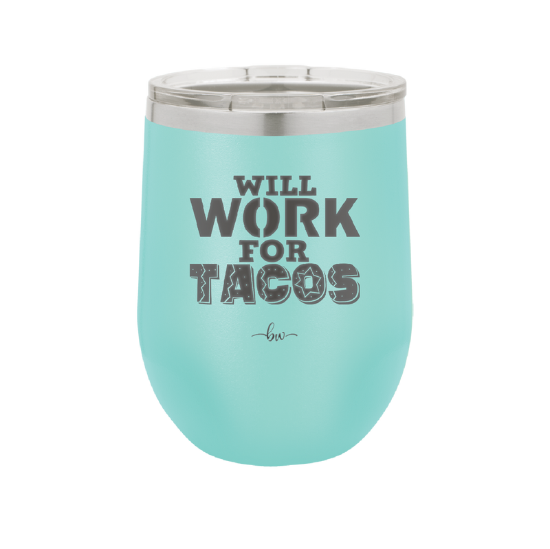 Will Work for Tacos - Laser Engraved Stainless Steel Drinkware - 2127 -
