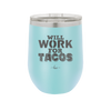 Will Work for Tacos - Laser Engraved Stainless Steel Drinkware - 2127 -