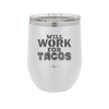 Will Work for Tacos - Laser Engraved Stainless Steel Drinkware - 2127 -