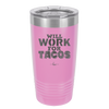 Will Work for Tacos - Laser Engraved Stainless Steel Drinkware - 2127 -