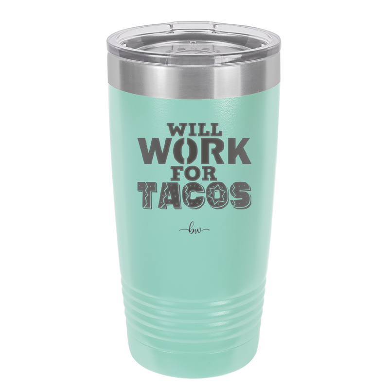 Will Work for Tacos - Laser Engraved Stainless Steel Drinkware - 2127 -