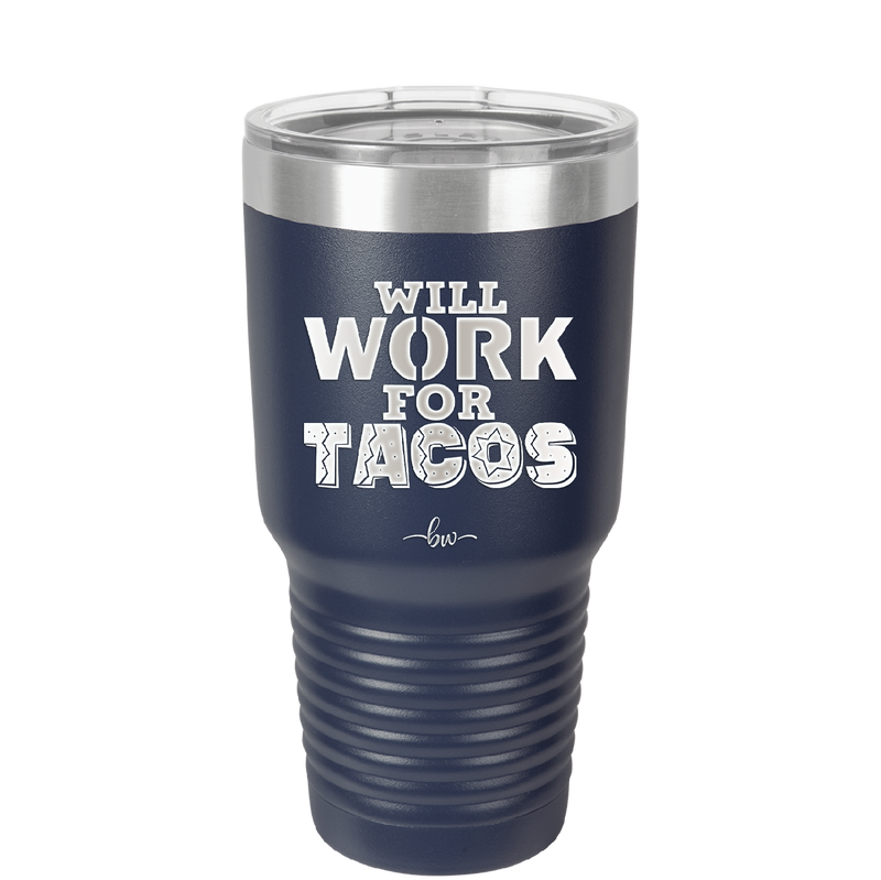 Will Work for Tacos - Laser Engraved Stainless Steel Drinkware - 2127 -