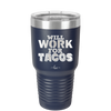 Will Work for Tacos - Laser Engraved Stainless Steel Drinkware - 2127 -
