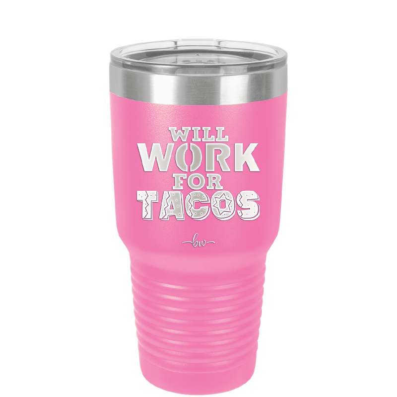 Will Work for Tacos - Laser Engraved Stainless Steel Drinkware - 2127 -