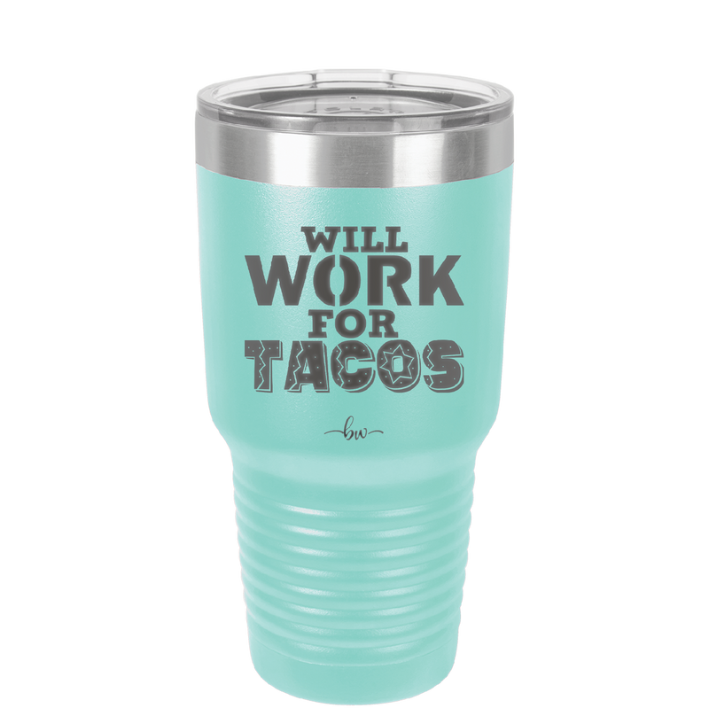Will Work for Tacos - Laser Engraved Stainless Steel Drinkware - 2127 -