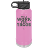 Will Work for Tacos - Laser Engraved Stainless Steel Drinkware - 2127 -