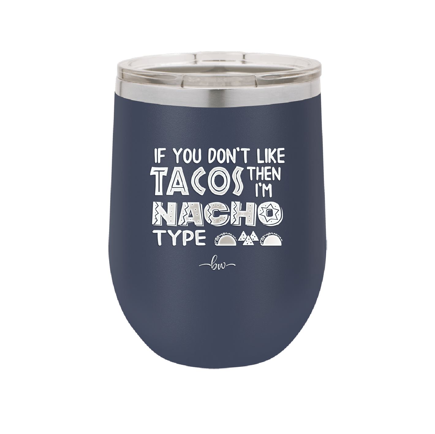 If You Don't Like Tacos Then I'm Nacho Type - Laser Engraved Stainless Steel Drinkware - 2129 -