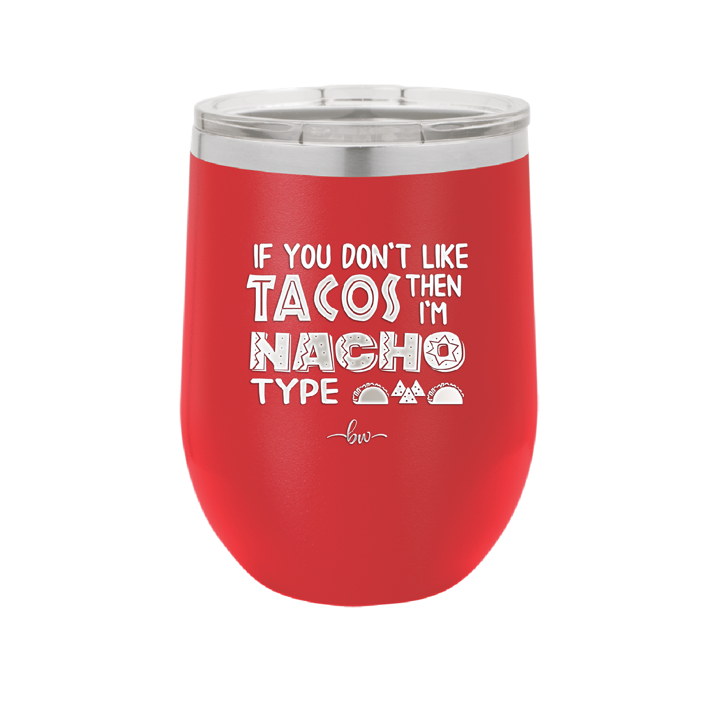 If You Don't Like Tacos Then I'm Nacho Type - Laser Engraved Stainless Steel Drinkware - 2129 -