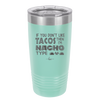 If You Don't Like Tacos Then I'm Nacho Type - Laser Engraved Stainless Steel Drinkware - 2129 -