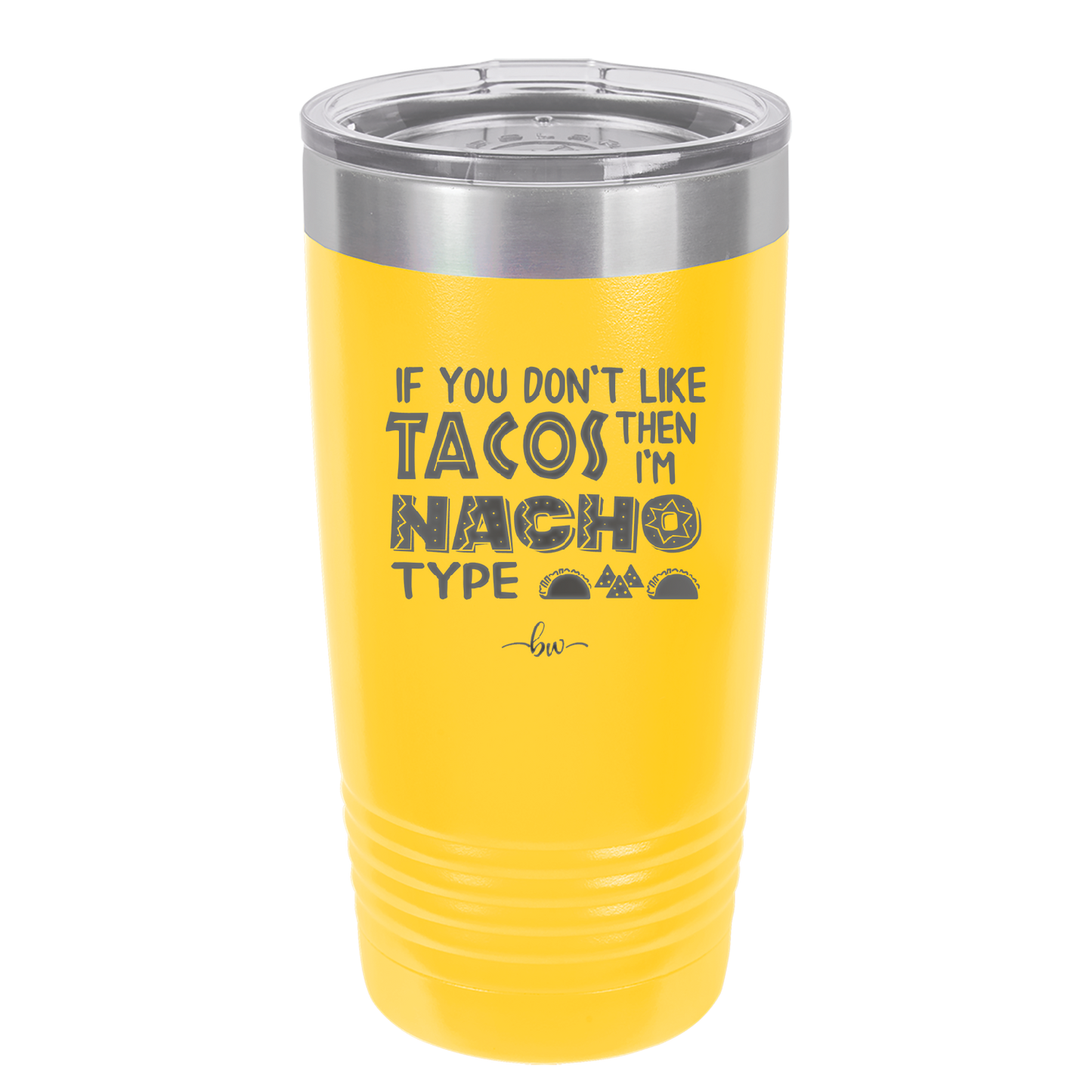 If You Don't Like Tacos Then I'm Nacho Type - Laser Engraved Stainless Steel Drinkware - 2129 -