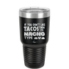 If You Don't Like Tacos Then I'm Nacho Type - Laser Engraved Stainless Steel Drinkware - 2129 -