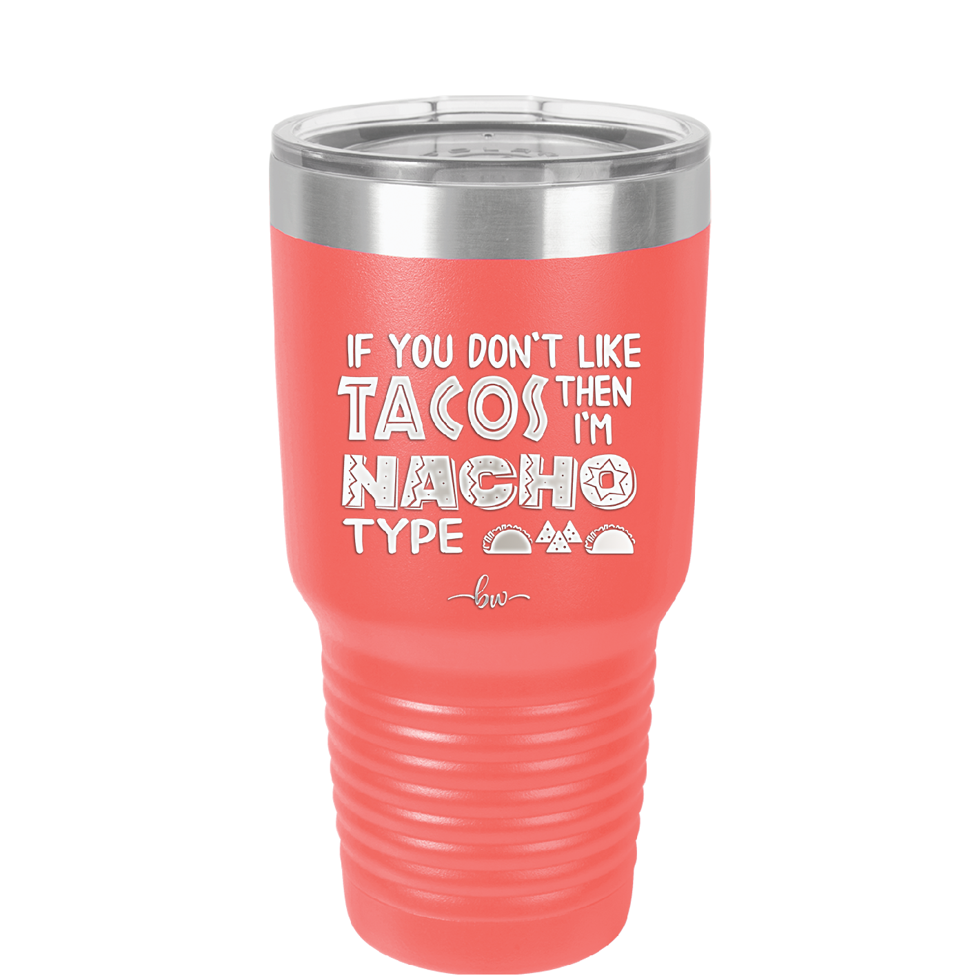 If You Don't Like Tacos Then I'm Nacho Type - Laser Engraved Stainless Steel Drinkware - 2129 -