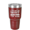 If You Don't Like Tacos Then I'm Nacho Type - Laser Engraved Stainless Steel Drinkware - 2129 -