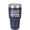 If You Don't Like Tacos Then I'm Nacho Type - Laser Engraved Stainless Steel Drinkware - 2129 -
