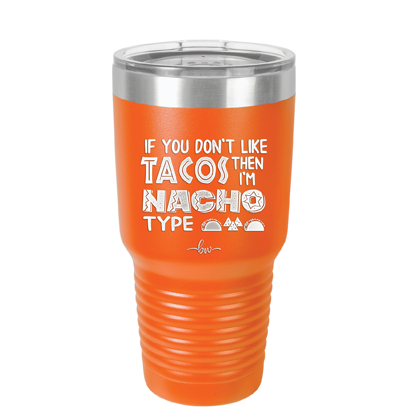If You Don't Like Tacos Then I'm Nacho Type - Laser Engraved Stainless Steel Drinkware - 2129 -