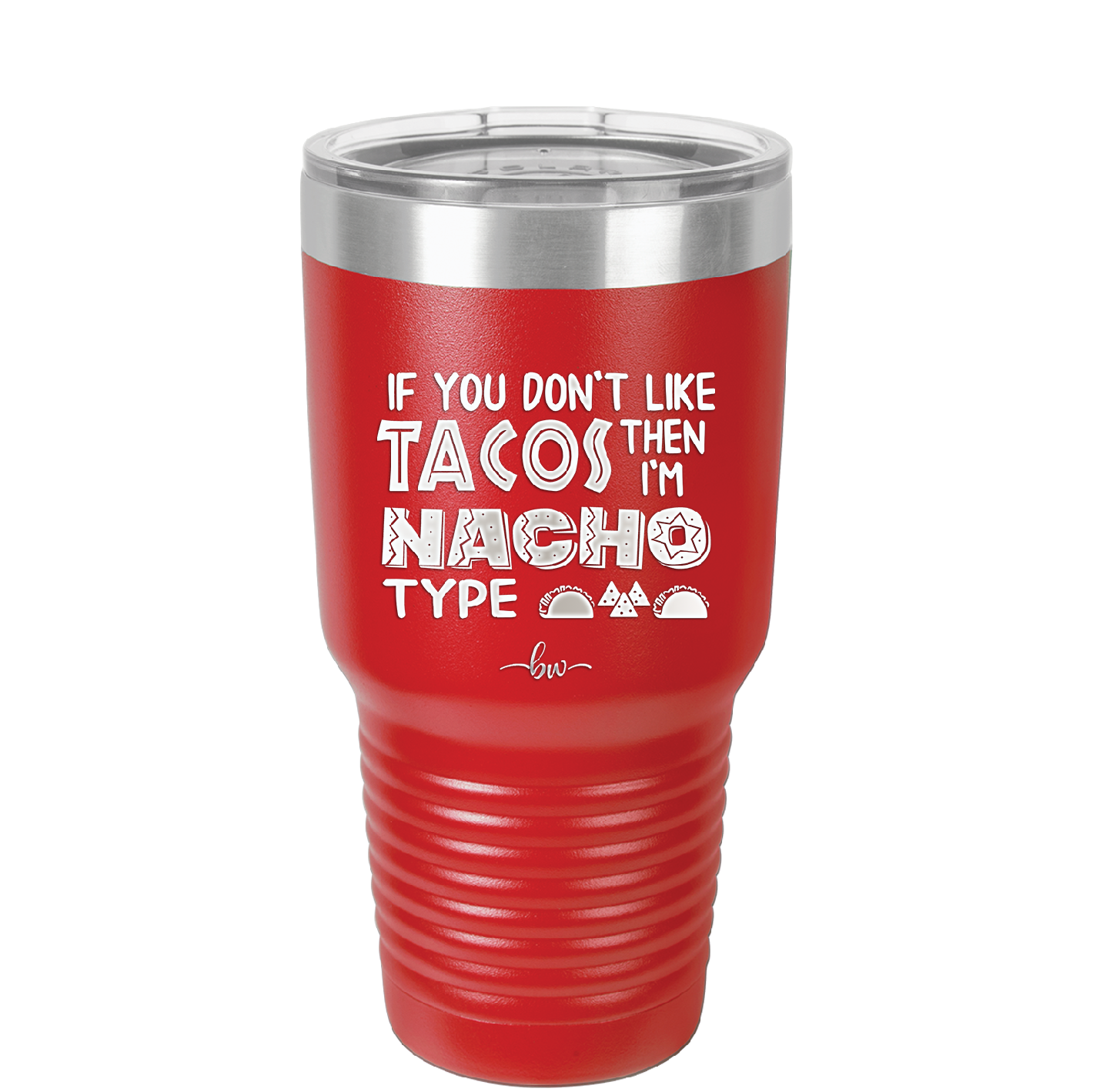 If You Don't Like Tacos Then I'm Nacho Type - Laser Engraved Stainless Steel Drinkware - 2129 -