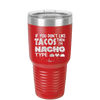 If You Don't Like Tacos Then I'm Nacho Type - Laser Engraved Stainless Steel Drinkware - 2129 -