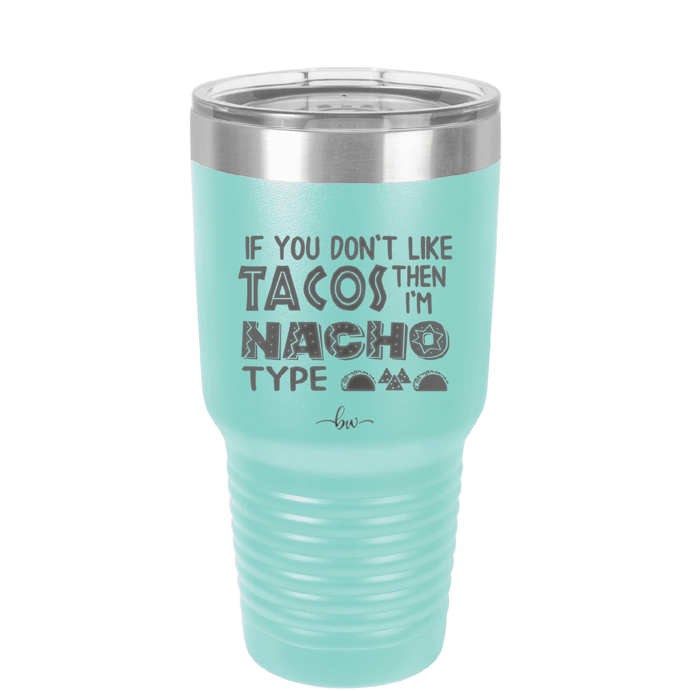If You Don't Like Tacos Then I'm Nacho Type - Laser Engraved Stainless Steel Drinkware - 2129 -