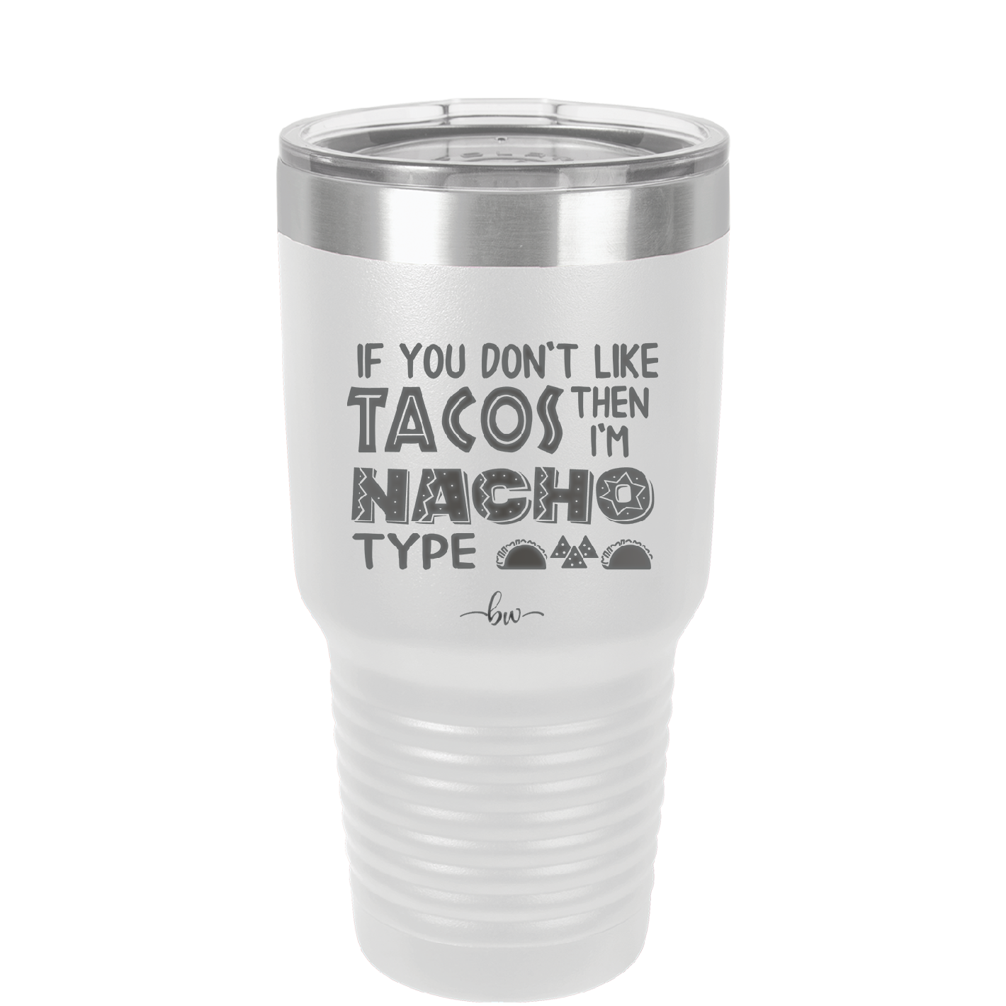 If You Don't Like Tacos Then I'm Nacho Type - Laser Engraved Stainless Steel Drinkware - 2129 -