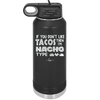 If You Don't Like Tacos Then I'm Nacho Type - Laser Engraved Stainless Steel Drinkware - 2129 -