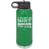 If You Don't Like Tacos Then I'm Nacho Type - Laser Engraved Stainless Steel Drinkware - 2129 -