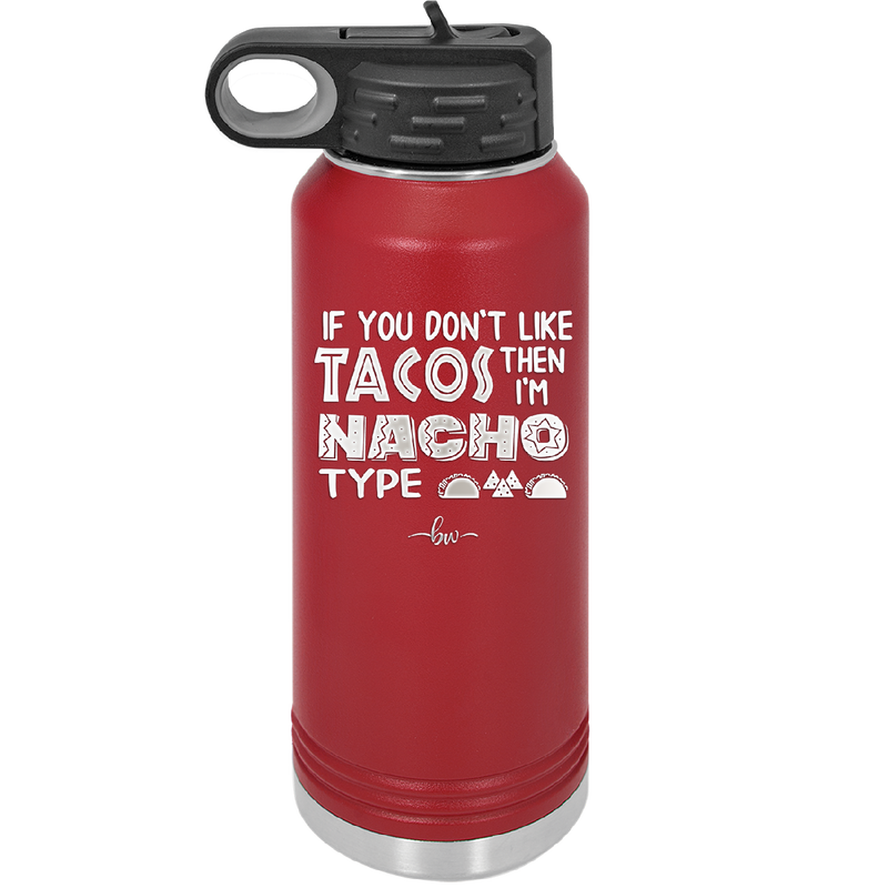 If You Don't Like Tacos Then I'm Nacho Type - Laser Engraved Stainless Steel Drinkware - 2129 -